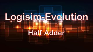 Half Adder Circuit  LogisimEvolution [upl. by Klein]