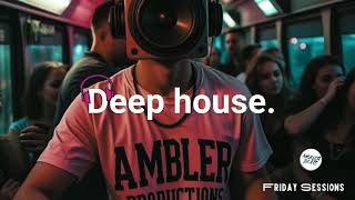 Friday Sessions Deep House Mix [upl. by Ssej]