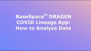 BaseSpace™ DRAGEN COVID Lineage App How to Analyze Data [upl. by Tasiana]