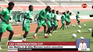 CAF Confederation CupGor Mahia vs Al Ahly Merowe match cancelled [upl. by Kylila798]