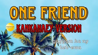 ONE FRIEND  KANKANAEY VERSION  GAYYEM KA AY TETEWA [upl. by Leahcym]