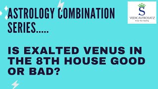 Is Exalted Venus in the 8th House Good or Bad as per Vedic Astrology Principles   Planet of Love [upl. by Seroled]