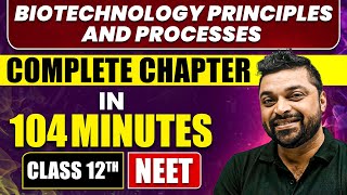 BIOTECHNOLOGY PRINCIPLES AND PROCESSES in 104 Minutes  Full Chapter Revision  Class 12th NEET [upl. by Wall]