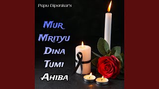 Mur Mrityu Dina Tumi Ahiba [upl. by Aylward]