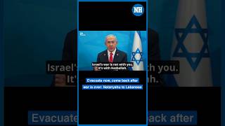 Evacuate now come back after war is over Netanyahu to Lebanese [upl. by Atse9]