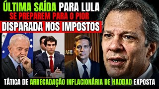 DISPARADA NOS IMPOSTOS AUMENTAM E A ÚLTIMA SAÍDA PARA LULA e HADDAD PODE SER A PIOR PARA O PAÍS [upl. by Odelia722]