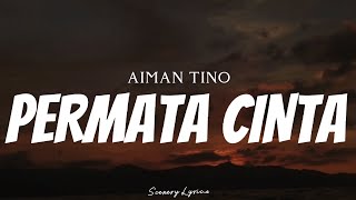 AIMAN TINO  Permata Cinta  Lyrics [upl. by Suoivatra139]