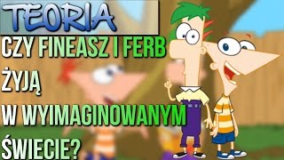 Teoria 5  quotCzy Fineasz i Ferb żyją w wyimaginowanym świeciequot [upl. by Reggy]