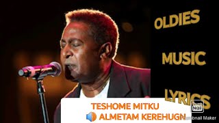 TESHOME METIKU ALMETAM KERHUGN MUSIC LYRICS ተሾመ ምትኩ አልመጣም ቀረሁኝ OLDIES [upl. by Asirac]