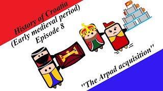 History of Croatia Early medieval period  Episode 8  The Arpad acquisition [upl. by Itraa]