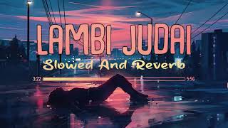 Lambi Judai  Slowed And Reverb  Emraan Hashmi Song  Indian Lofi Song Channel [upl. by Ellierim921]