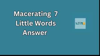 Macerating 7 Little Words Answer [upl. by Selway]