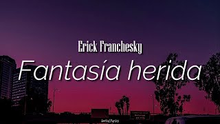 Fantasía herida  Erick Franchesky  letra [upl. by Allimak]