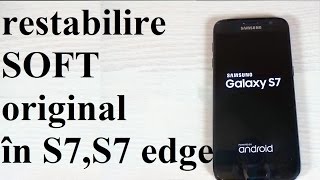 Cum reastabilim softul oringinal în Samsung Galaxy S7 S7 edge [upl. by Atenik]