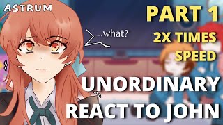 UnOrdinary react to John  Part 1  Gacha React  John’s BDay Special  Angst  2x Speed [upl. by Rossen]