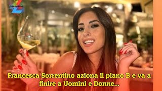 Francesca Sorrentino aziona il piano B e va a finire a Uomini e Donne [upl. by Attenna447]