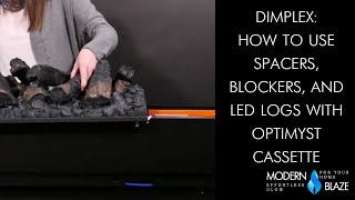 Dimplex How to Use Spacers Blockers and LED Logs with Optimyst Cassette [upl. by Ibbed210]