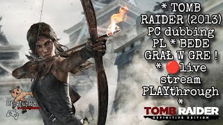 TOMB RAIDER 2013 PC dubbing PL  BEDE GRAŁ W GRE   live stream 2 [upl. by Driskill269]