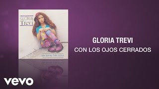 Gloria Trevi  Con los Ojos Cerrados Cover Audio [upl. by Nnaeirrac876]