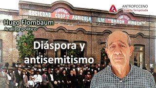 T04 Esp06 ANTROPOCENO Hugo Flombaum Diáspora y antisemitismo [upl. by Engle]