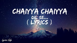 Chhaiya Chhaiya Lyrics  Dil Se Shahrukh Khan Malaika Arora  Dil Se  Sukhwinder Singh Superhit [upl. by Asimaj]