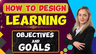 How to Design Learning Objectives and Goals [upl. by Eba]