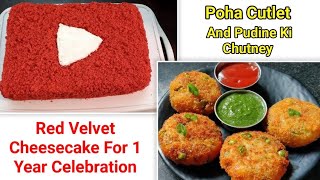 Red Velvet Cheesecake For 1 Year Celebration  Poha Cutlet and Pudine Ki Chatni [upl. by Aracahs]