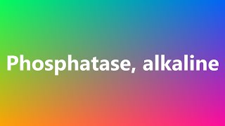 Phosphatase alkaline  Medical Definition and Pronunciation [upl. by Hein]