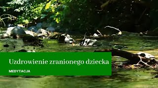 Medytacja quotUzdrowienie zranionego dzieckaquot [upl. by Dola]