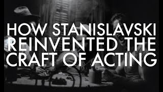 How Stanislavski Reinvented the Craft of Acting [upl. by Gainer]