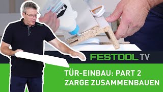 Wie baue ich eine Tür ein  Part 2 Zarge zusammenbauen Festool TV Folge 280 [upl. by Ruella489]