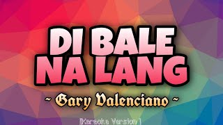 Gary Valenciano  DI BALE NA LANG Karaoke Version [upl. by Irisa]