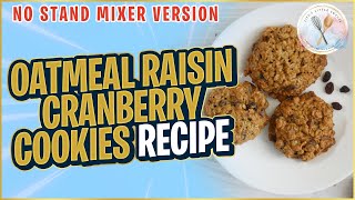 Oatmeal Raisin Cranberry Cookies Recipe No Stand Mixer Version  Lifes Little Sweets [upl. by Elime]