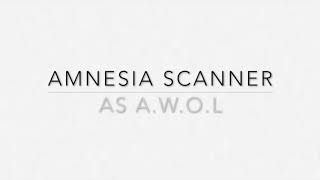 Amnesia Scanner  AS AWOL [upl. by Bobby]