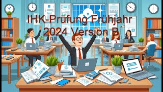 Besprechung IHKPrüfung Frühjahr 2024 Version B [upl. by Yren241]