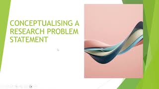 CONCEPTUALISING A RESEARCH PROBLEM STATEMENT [upl. by Lerraf]