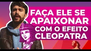 Faça ele se apaixonar com o EFEITO CLEÓPATRA [upl. by Nabi]