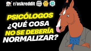 PSICÓLOGOS ¿Qué cosas NO se deberían NORMALIZAR  Preguntas de Reddit [upl. by Yesnel]