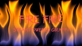 Steam Power Giraffe “Fire Fire” Lyrics [upl. by Inaj551]