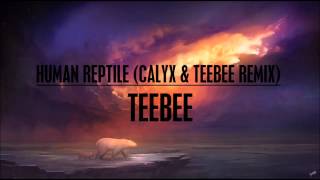 TeeBee  Human Reptile Calyx amp TeeBee Remix [upl. by Rudy]