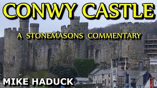 CONWY CASTLE A stonemasons commentary Mike Haduck [upl. by Acina777]