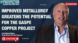 Improved Metallurgy Greatens the Potential for the Gaspe Copper Project [upl. by Fante]