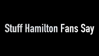 Stuff Hamilton Fans Say [upl. by Meehyr]