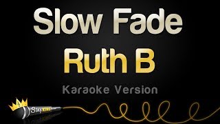 Ruth B  Slow Fade Karaoke Version [upl. by Thalassa]