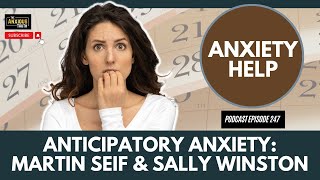 Anticipatory Anxiety Explained With Martin Seif amp Sally Winston Podcast Ep 247 [upl. by Waal]