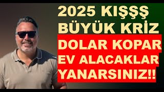 2025 KIŞ BÜYÜK KRİZ  DOLAR KOPAR  EV ALMA YANARSIN [upl. by Hgielsa]