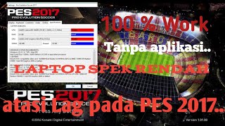 work 100  mengatasi Lag pada PES 2017 untuk laptop dengan spek rendah [upl. by Atok326]