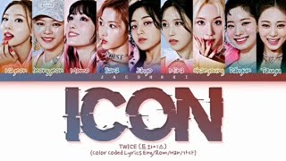 TWICE  ICON Color coded Lyrics EngRomHan가사 [upl. by Diba143]