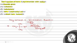 The reaction of tert butyl bromide with sodium methoxide gives A isobutane B isobutylene C [upl. by Torhert]