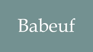 How to Pronounce Babeuf Correctly in French [upl. by Aerdua589]